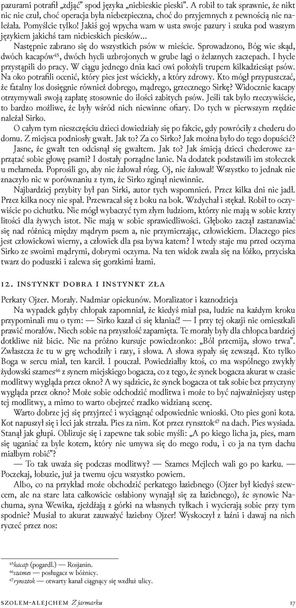 Sprowaǳono, Bóg wie skąd, dwóch kacapów⁴⁵, dwóch hycli uzbrojonych w grube lagi o żelaznych zaczepach. I hycle przystąpili do pracy. W ciągu jednego dnia kaci owi położyli trupem kilkaǳiesiąt psów.