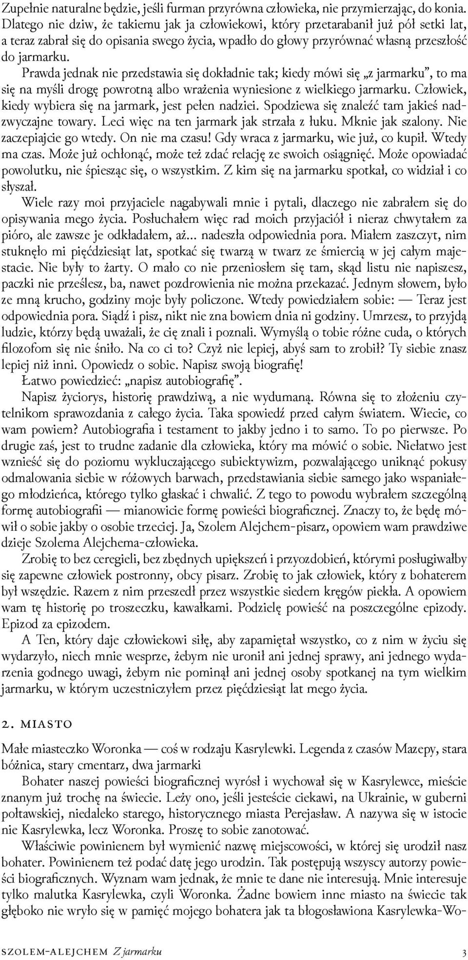 Prawda jednak nie przedstawia się dokładnie tak; kiedy mówi się z jarmarku, to ma się na myśli drogę powrotną albo wrażenia wyniesione z wielkiego jarmarku.