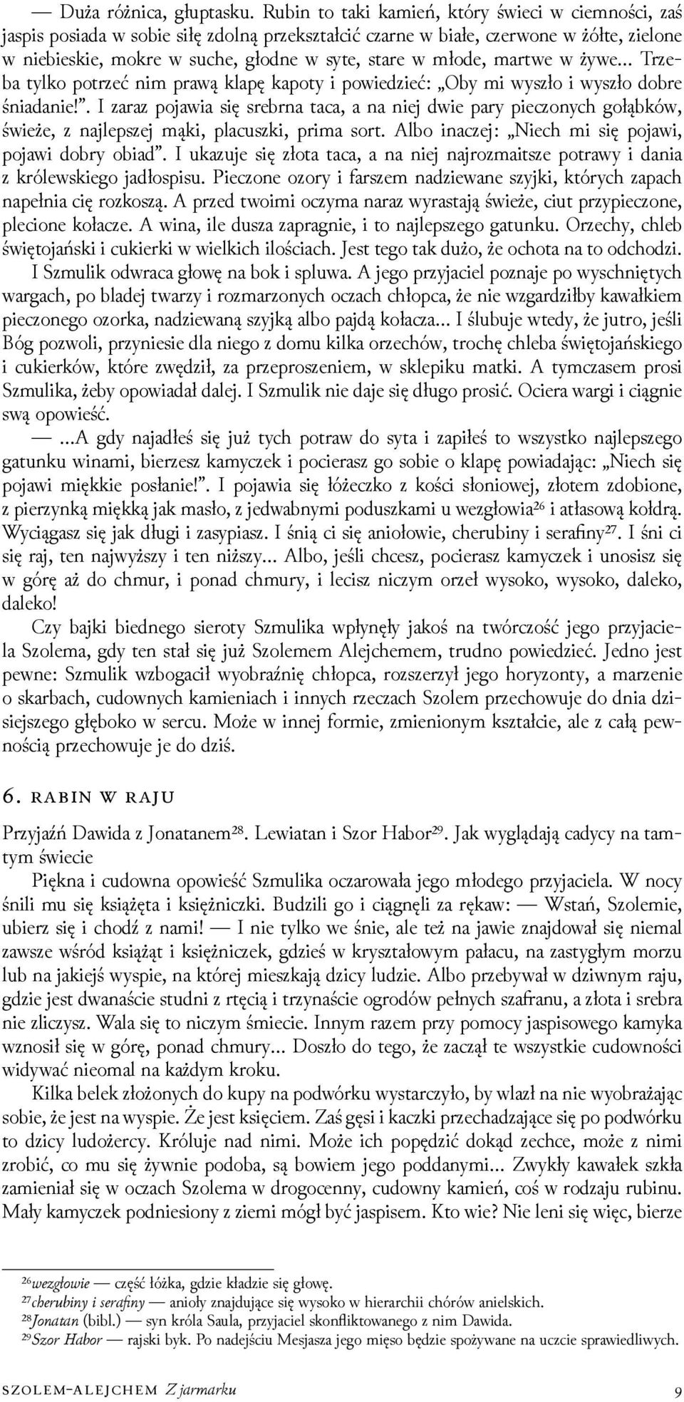 młode, martwe w żywe Trzeba tylko potrzeć nim prawą klapę kapoty i powieǳieć: Oby mi wyszło i wyszło dobre śniadanie!