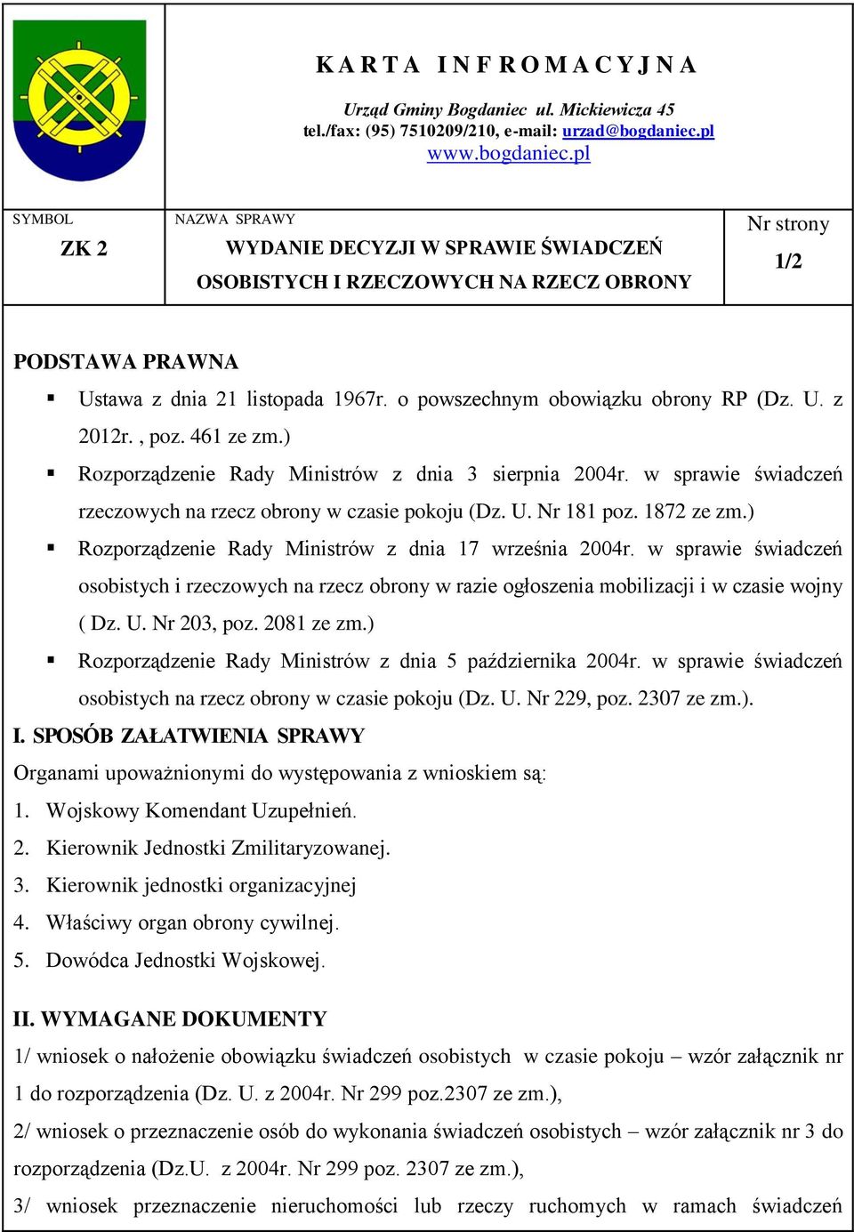 o powszechnym obowiązku obrony RP (Dz. U. z 2012r., poz. 461 ze zm.) Rozporządzenie Rady Ministrów z dnia 3 sierpnia 2004r. w sprawie świadczeń rzeczowych na rzecz obrony w czasie pokoju (Dz. U. Nr 181 poz.