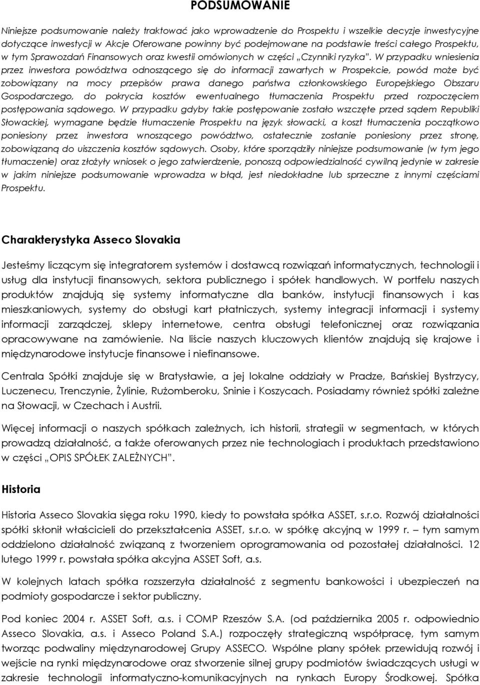 W przypadku wniesienia przez inwestora powództwa odnoszącego się do informacji zawartych w Prospekcie, powód moŝe być zobowiązany na mocy przepisów prawa danego państwa członkowskiego Europejskiego