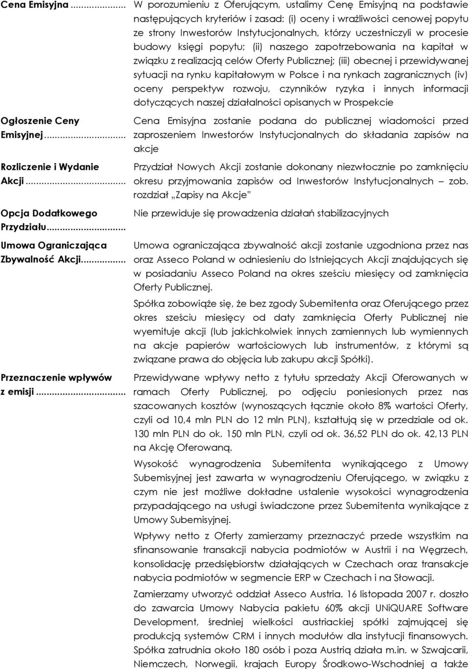 uczestniczyli w procesie budowy księgi popytu; (ii) naszego zapotrzebowania na kapitał w związku z realizacją celów Oferty Publicznej; (iii) obecnej i przewidywanej sytuacji na rynku kapitałowym w