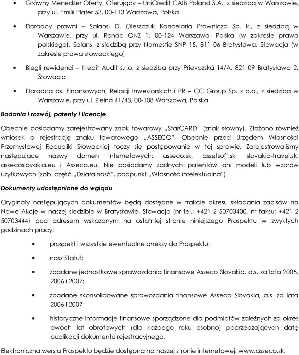 Rondo ONZ 1, 00-124 Warszawa, Polska (w zakresie prawa polskiego), Salans, z siedzibą przy Namestie SNP 15, 811 06 Bratysława, Słowacja (w zakresie prawa słowackiego) Biegli rewidenci Kredit Audit s.