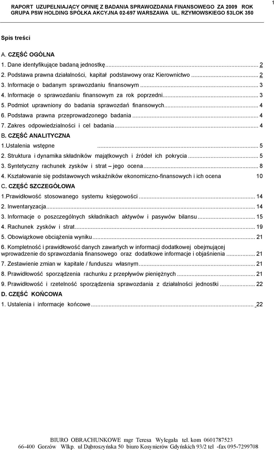 Zakres odpowiedzialności i cel badania... 4 B. CZĘŚĆ ANALITYCZNA 1.Ustalenia wstępne... 5 2. Struktura i dynamika składników majątkowych i źródeł ich pokrycia... 5 3.