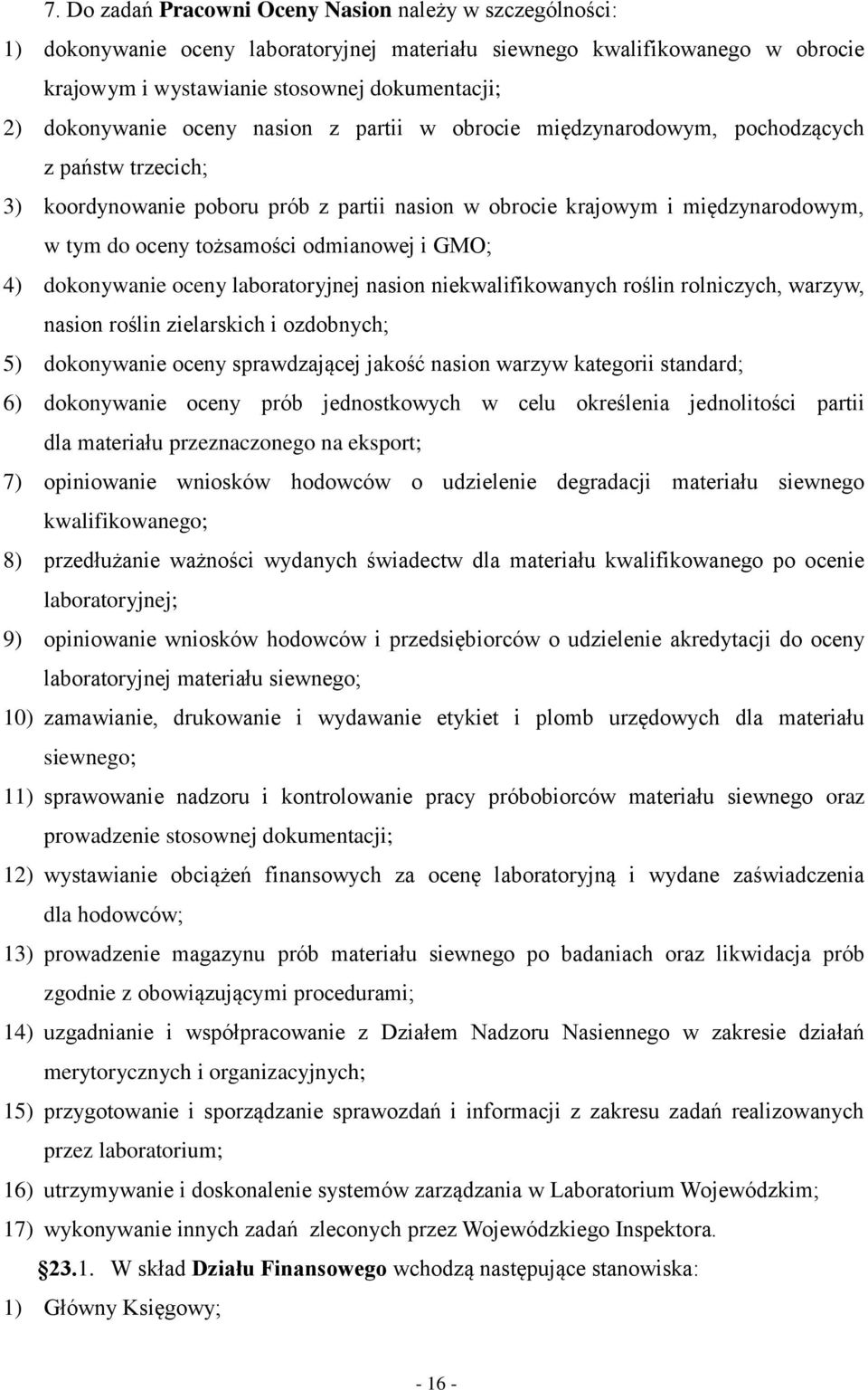 tożsamości odmianowej i GMO; 4) dokonywanie oceny laboratoryjnej nasion niekwalifikowanych roślin rolniczych, warzyw, nasion roślin zielarskich i ozdobnych; 5) dokonywanie oceny sprawdzającej jakość