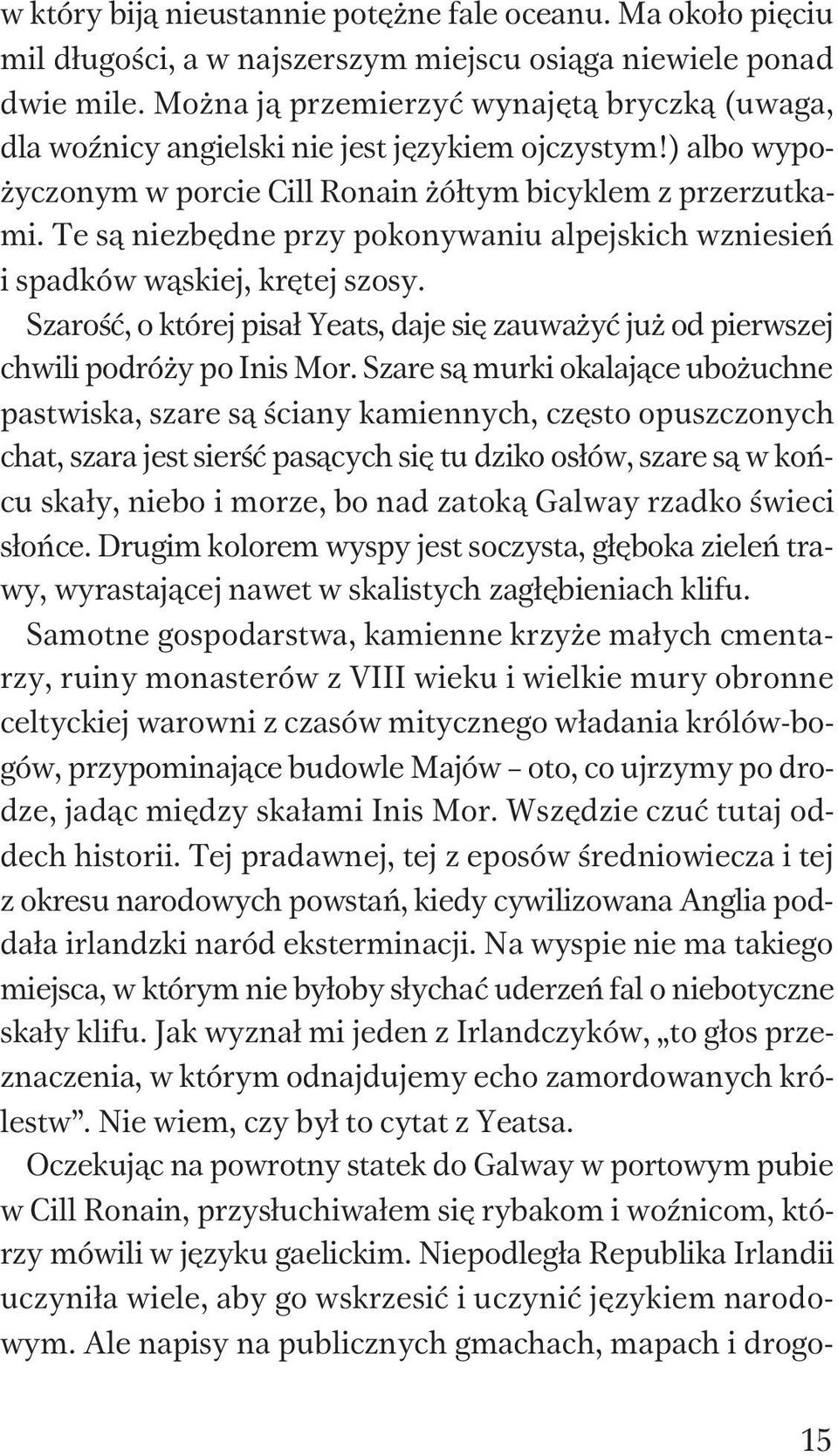 Te s¹ niezbêdne przy pokonywaniu alpejskich wzniesieñ i spadków w¹skiej, krêtej szosy. Szaroœæ, o której pisa³ Yeats, daje siê zauwa yæ ju od pierwszej chwili podró y po Inis Mor.