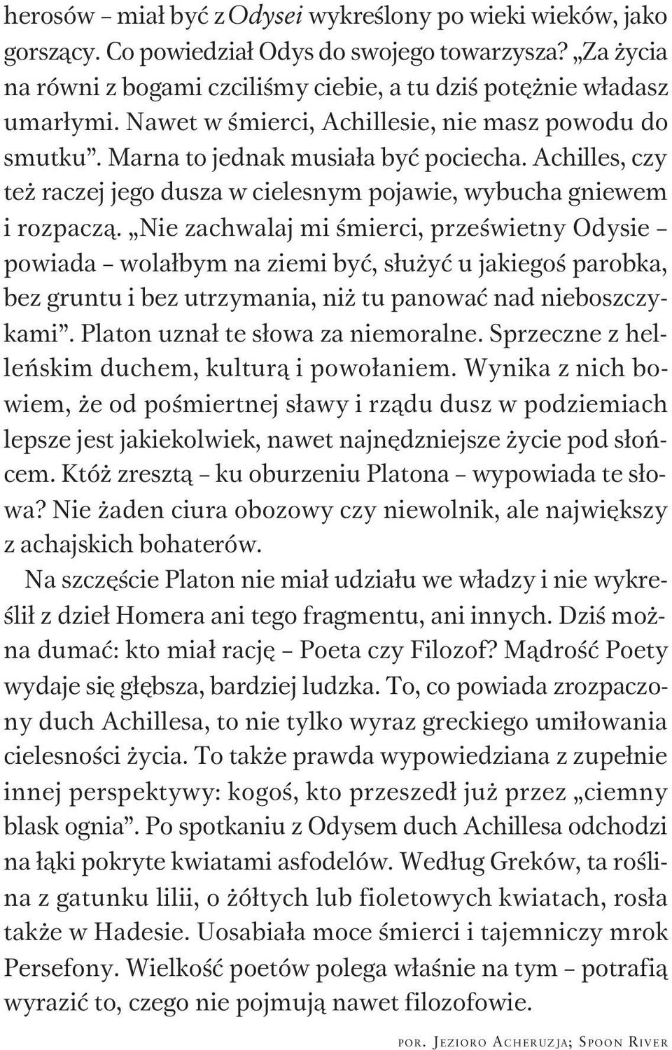 Nie zachwalaj mi œmierci, przeœwietny Odysie powiada wola³bym na ziemi byæ, s³u yæ u jakiegoœ parobka, bez gruntu i bez utrzymania, ni tu panowaæ nad nieboszczykami.