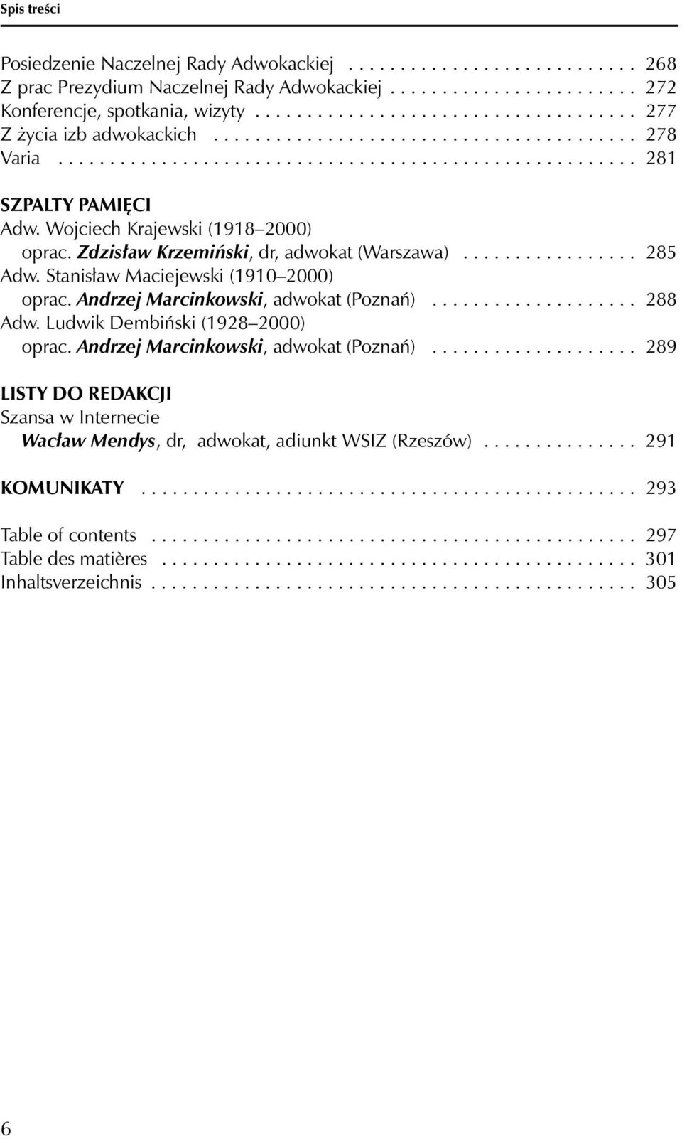 Wojciech Krajewski (1918 2000) oprac. Zdzisław Krzemiński, dr, adwokat (Warszawa)................. 285 Adw. Stanisław Maciejewski (1910 2000) oprac. Andrzej Marcinkowski, adwokat (Poznań).................... 288 Adw.