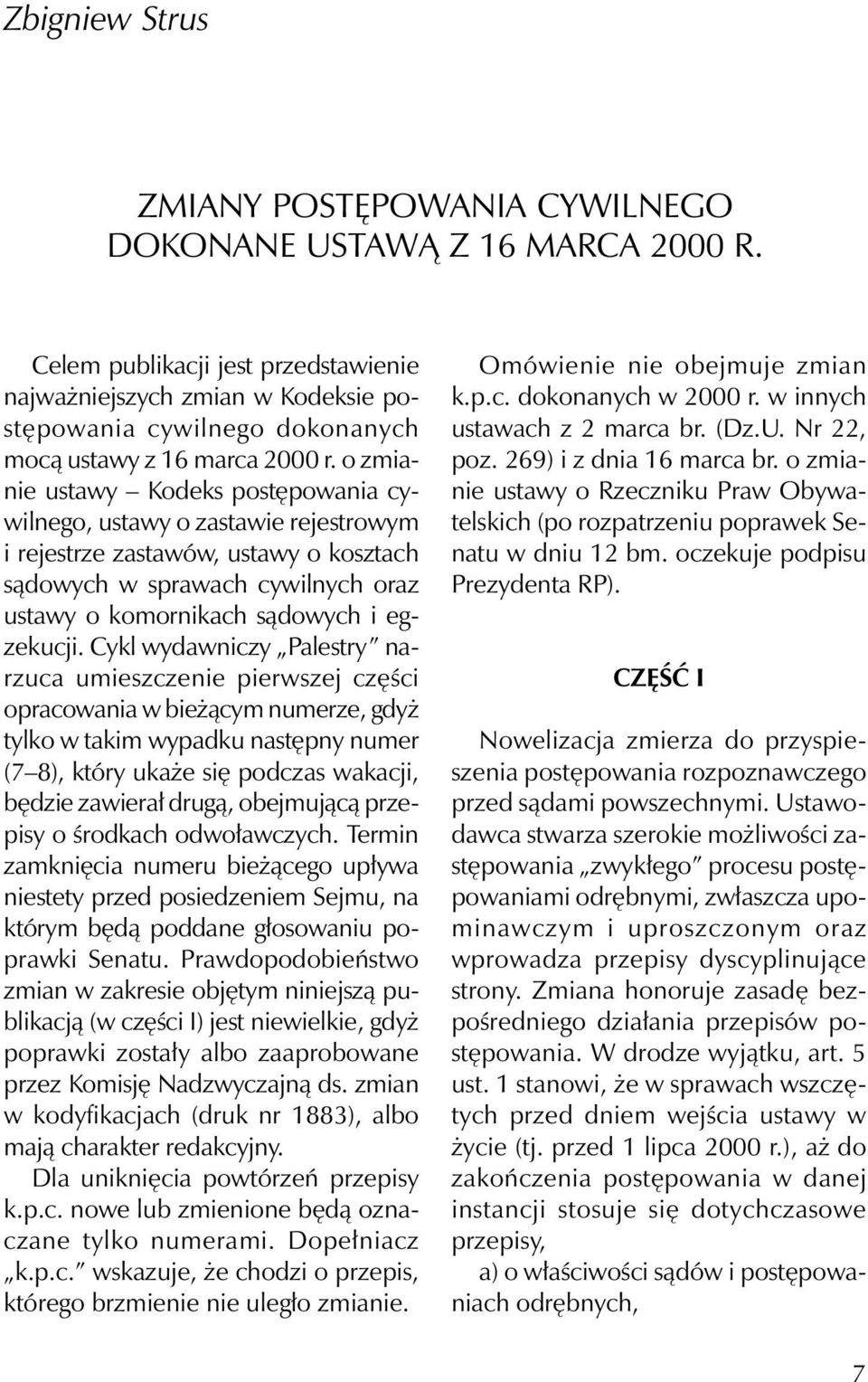 o zmianie ustawy Kodeks postępowania cywilnego, ustawy o zastawie rejestrowym i rejestrze zastawów, ustawy o kosztach sądowych w sprawach cywilnych oraz ustawy o komornikach sądowych i egzekucji.