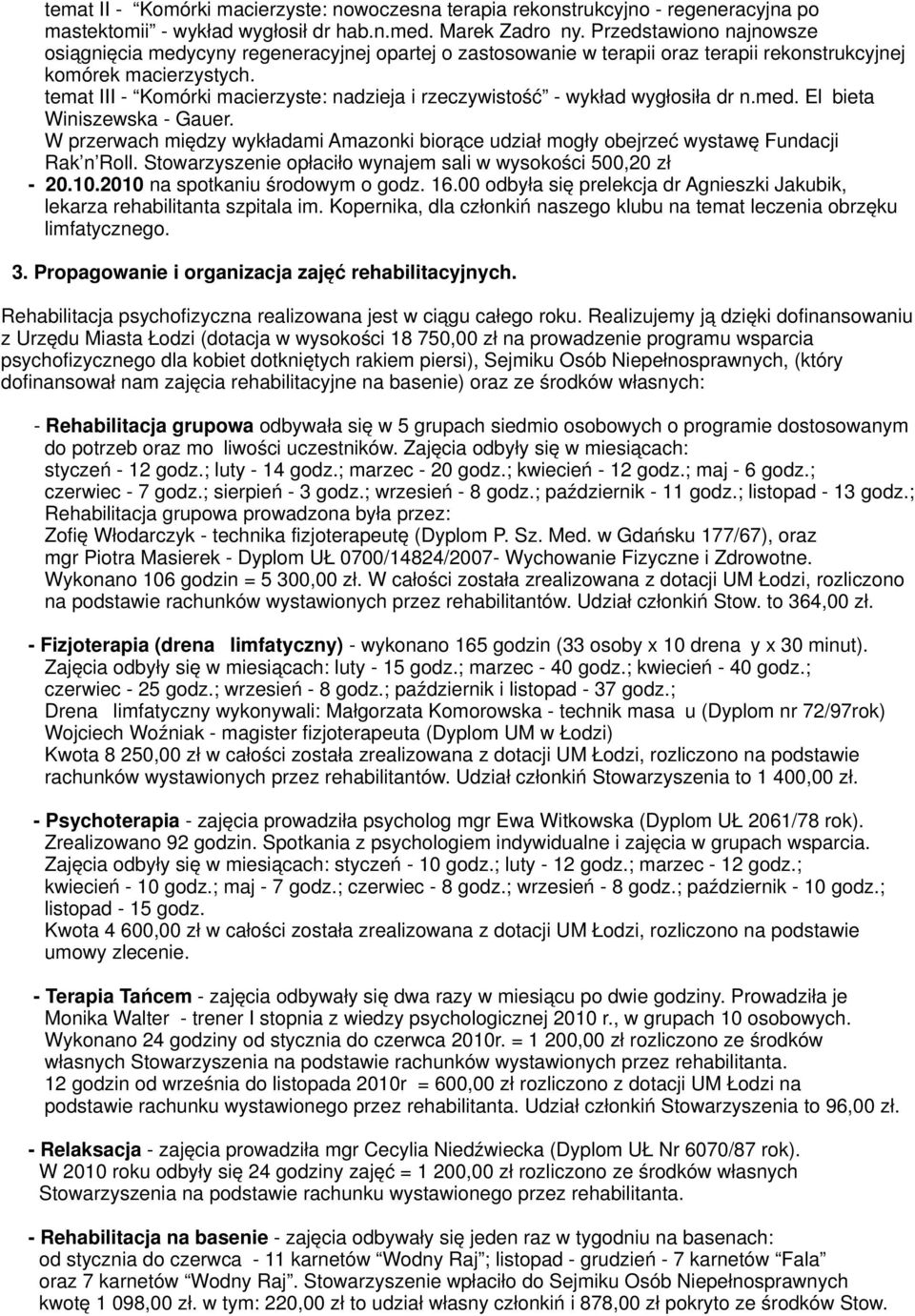 temat III - Komórki macierzyste: nadzieja i rzeczywistość - wykład wygłosiła dr n.med. Elżbieta Winiszewska - Gauer.