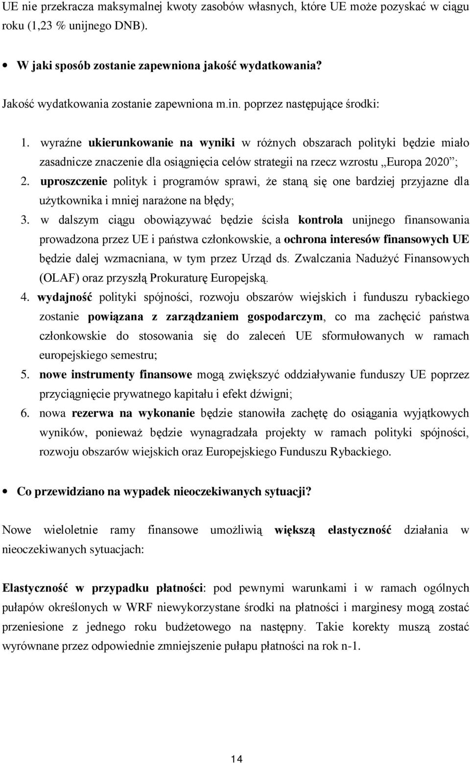 wyraźne ukierunkowanie na wyniki w różnych obszarach polityki będzie miało zasadnicze znaczenie dla osiągnięcia celów strategii na rzecz wzrostu Europa 2020 ; 2.