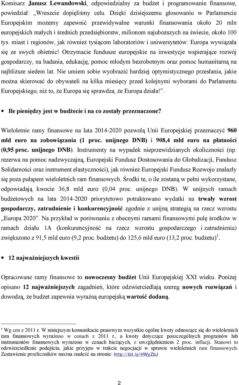 świecie, około 100 tys. miast i regionów, jak również tysiącom laboratoriów i uniwersytetów: Europa wywiązała się ze swych obietnic!