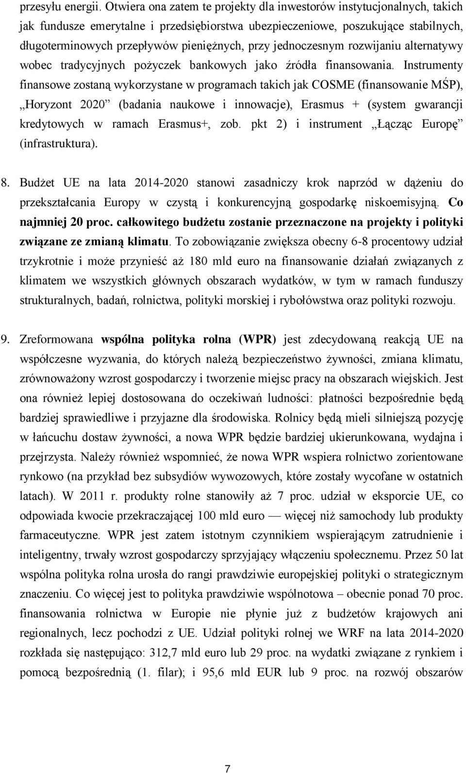 przy jednoczesnym rozwijaniu alternatywy wobec tradycyjnych pożyczek bankowych jako źródła finansowania.