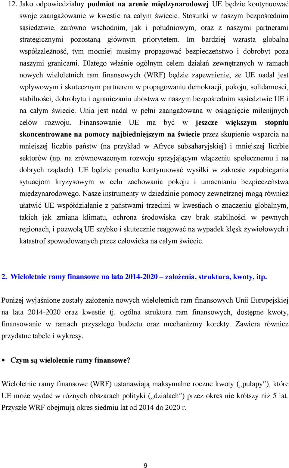 Im bardziej wzrasta globalna współzależność, tym mocniej musimy propagować bezpieczeństwo i dobrobyt poza naszymi granicami.