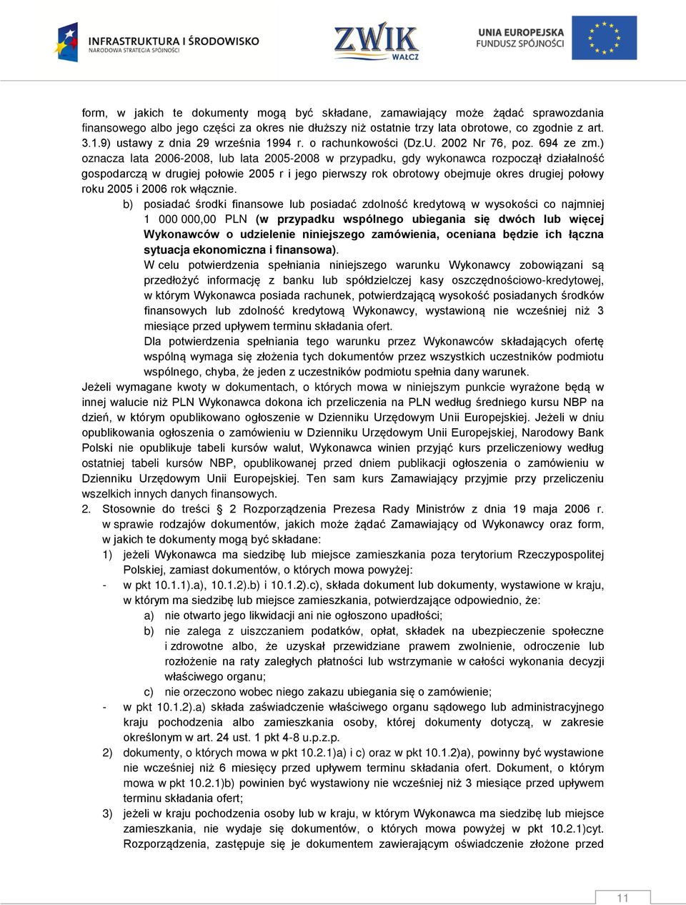 ) oznacza lata 2006-2008, lub lata 2005-2008 w przypadku, gdy wykonawca rozpoczął działalność gospodarczą w drugiej połowie 2005 r i jego pierwszy rok obrotowy obejmuje okres drugiej połowy roku 2005