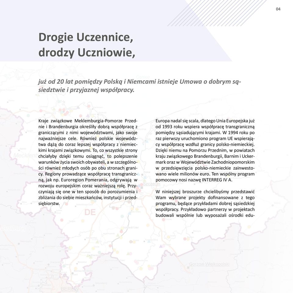 Również polskie województwa dążą do coraz lepszej współpracy z niemieckimi krajami związkowymi.