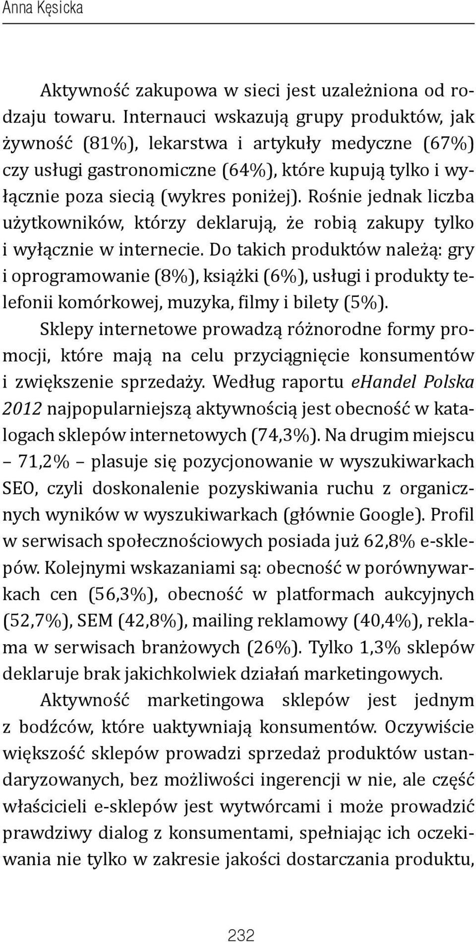 Rośnie jednak liczba użytkowników, którzy deklarują, że robią zakupy tylko i wyłącznie w internecie.