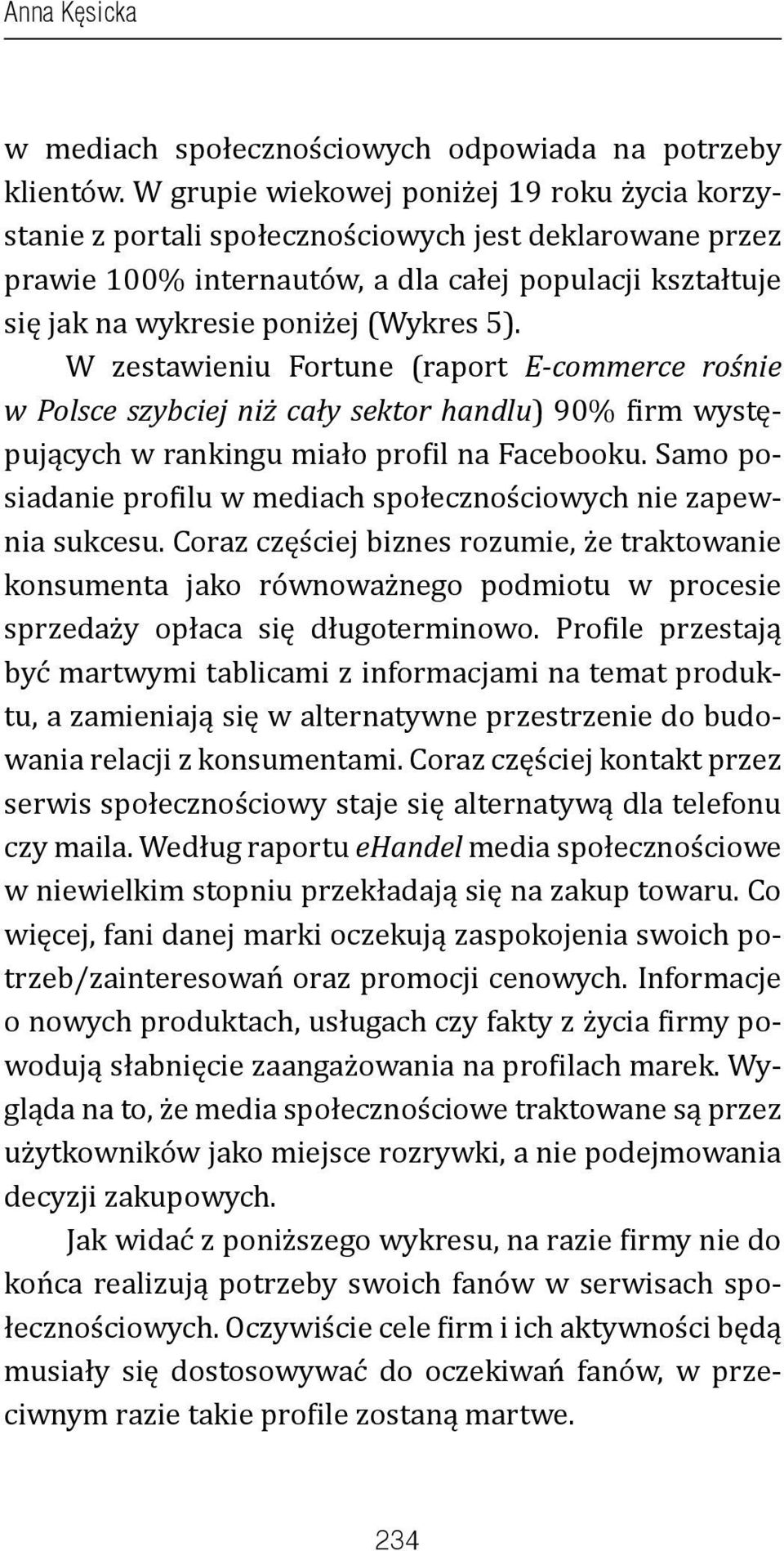 W zestawieniu Fortune (raport E-commerce rośnie w Polsce szybciej niż cały sektor handlu) 90% firm występujących w rankingu miało profil na Facebooku.