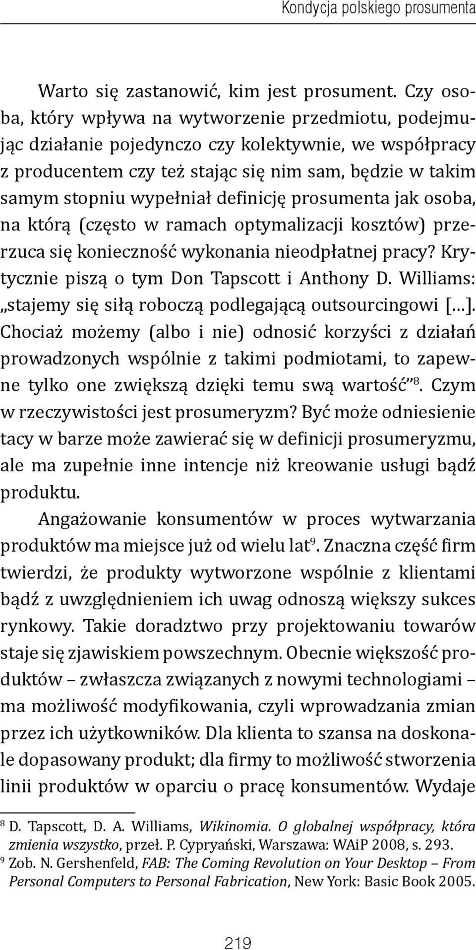 definicję prosumenta jak osoba, na którą (często w ramach optymalizacji kosztów) przerzuca się konieczność wykonania nieodpłatnej pracy? Krytycznie piszą o tym Don Tapscott i Anthony D.