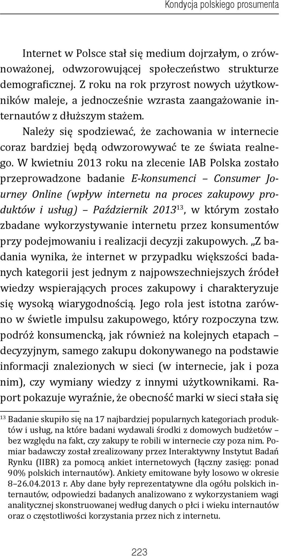 Należy się spodziewać, że zachowania w internecie coraz bardziej będą odwzorowywać te ze świata realnego.