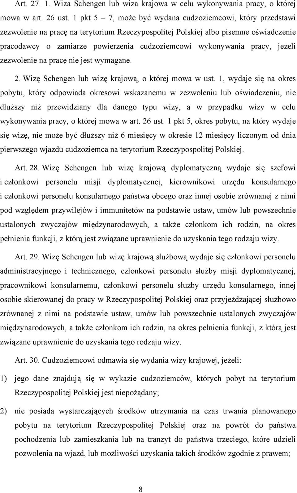 wykonywania pracy, jeżeli zezwolenie na pracę nie jest wymagane. 2. Wizę Schengen lub wizę krajową, o której mowa w ust.