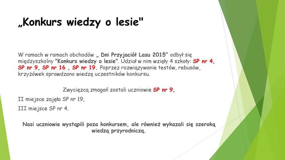 Poprzez rozwiązywanie testów, rebusów, krzyżówek sprawdzano wiedzę uczestników konkursu.