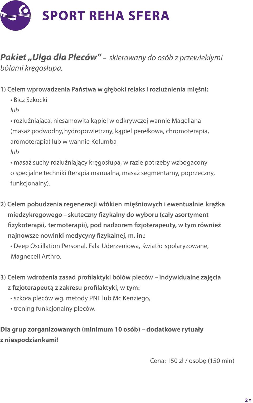 chromoterapia, aromoterapia) w wannie Kolumba masaż suchy rozluźniający kręgosłupa, w razie potrzeby wzbogacony o specjalne techniki (terapia manualna, masaż segmentarny, poprzeczny, funkcjonalny).