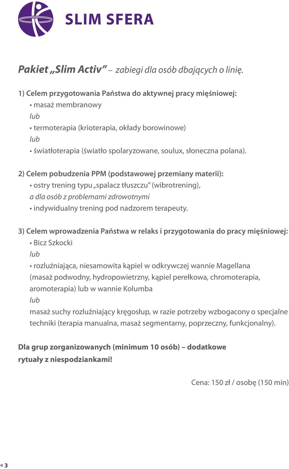 2) Celem pobudzenia PPM (podstawowej przemiany materii): ostry trening typu spalacz tłuszczu (wibrotrening), a dla osób z problemami zdrowotnymi indywidualny trening pod nadzorem terapeuty.