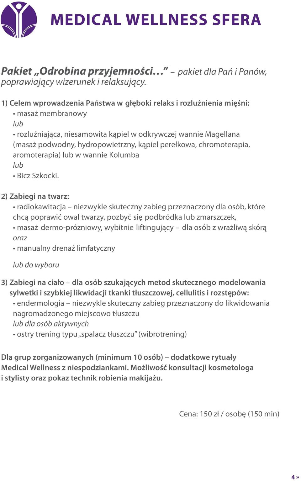 perełkowa, chromoterapia, aromoterapia) w wannie Kolumba Bicz Szkocki.