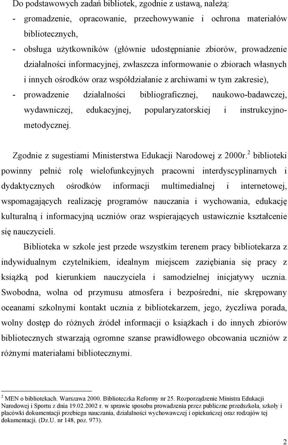 naukowo-badawczej, wydawniczej, edukacyjnej, popularyzatorskiej i instrukcyjnometodycznej. Zgodnie z sugestiami Ministerstwa Edukacji Narodowej z 2000r.