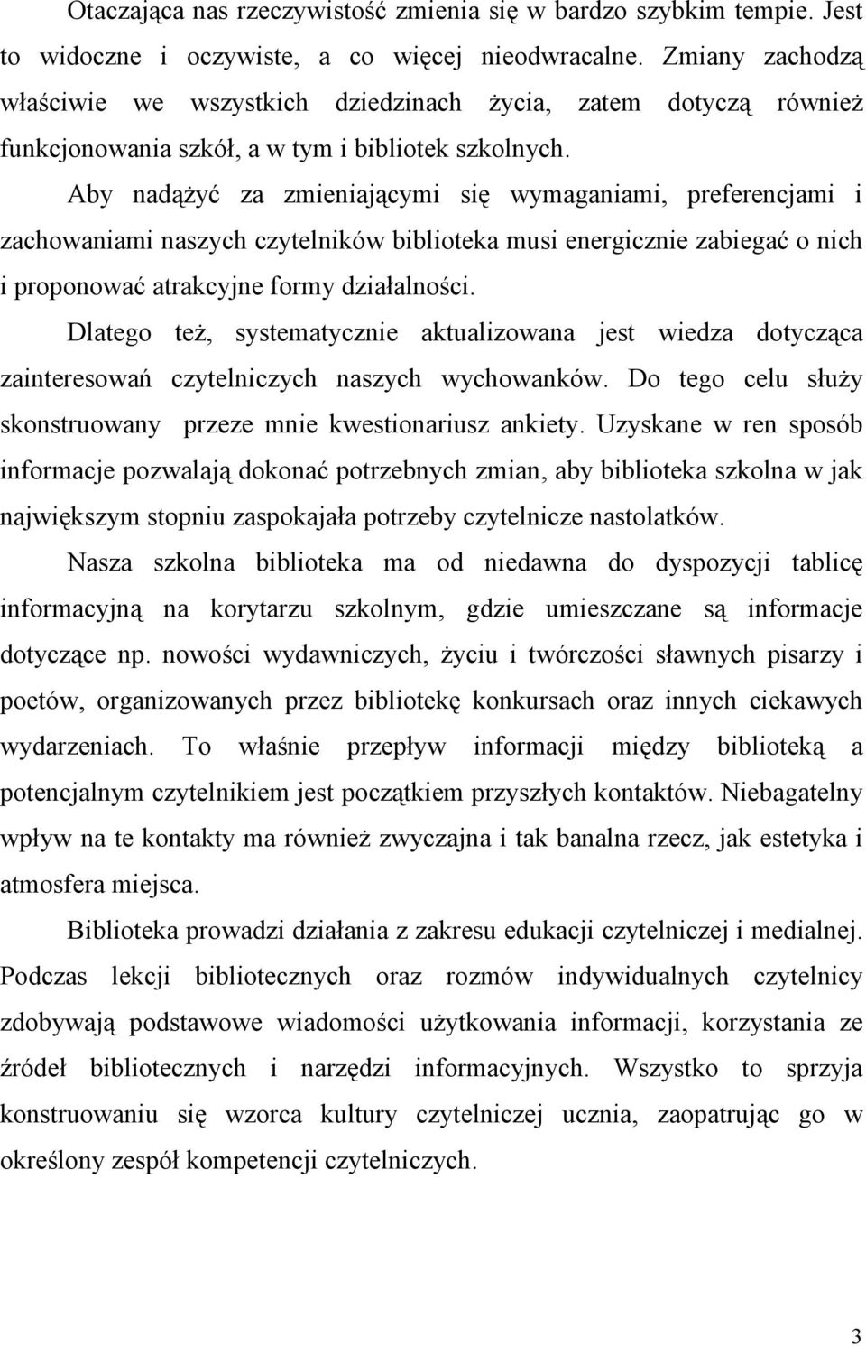 Aby nadążyć za zmieniającymi się wymaganiami, preferencjami i zachowaniami naszych czytelników biblioteka musi energicznie zabiegać o nich i proponować atrakcyjne formy działalności.