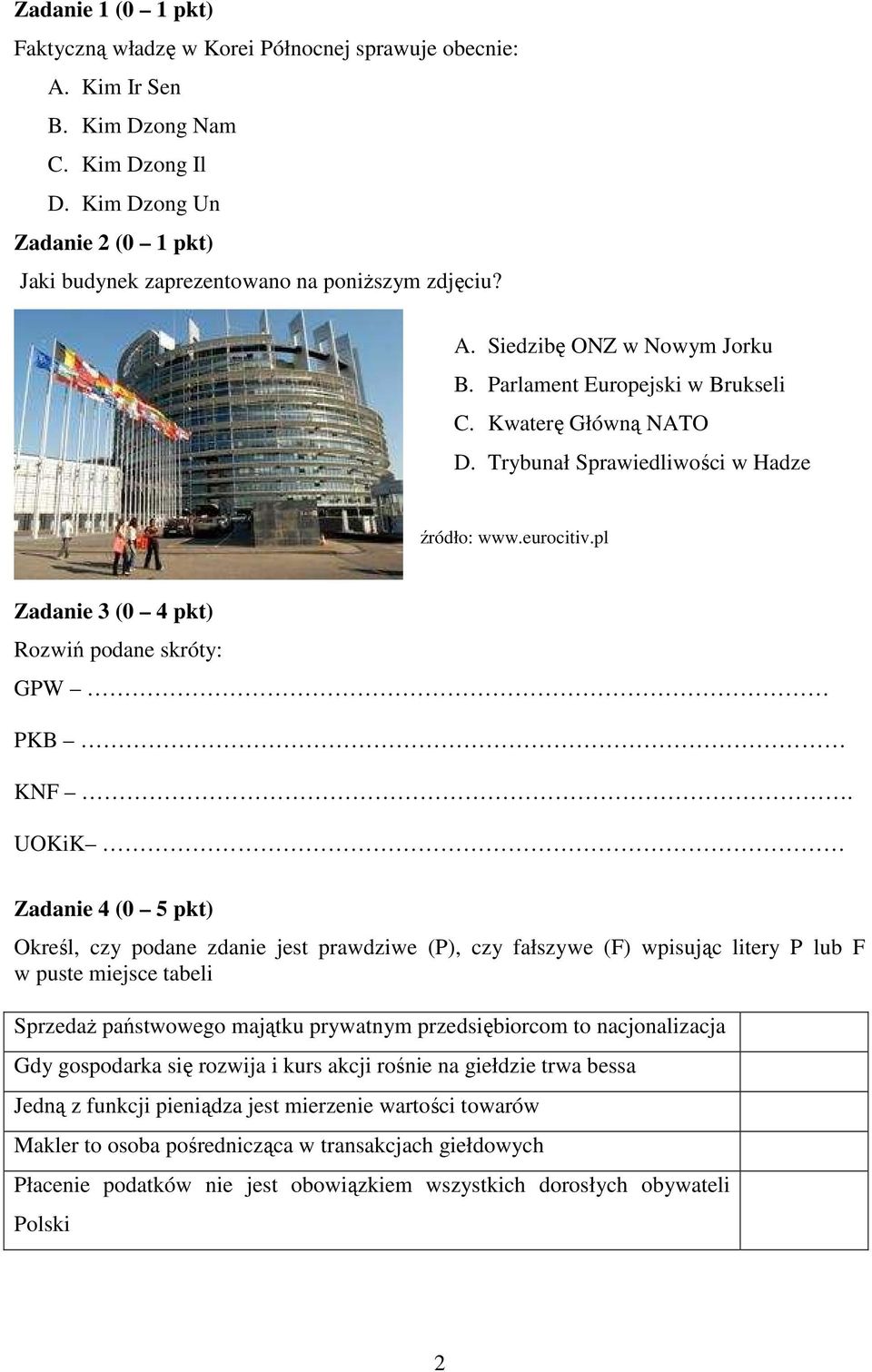 Trybunał Sprawiedliwości w Hadze źródło: www.eurocitiv.pl Zadanie 3 (0 4 pkt) Rozwiń podane skróty: GPW PKB KNF.