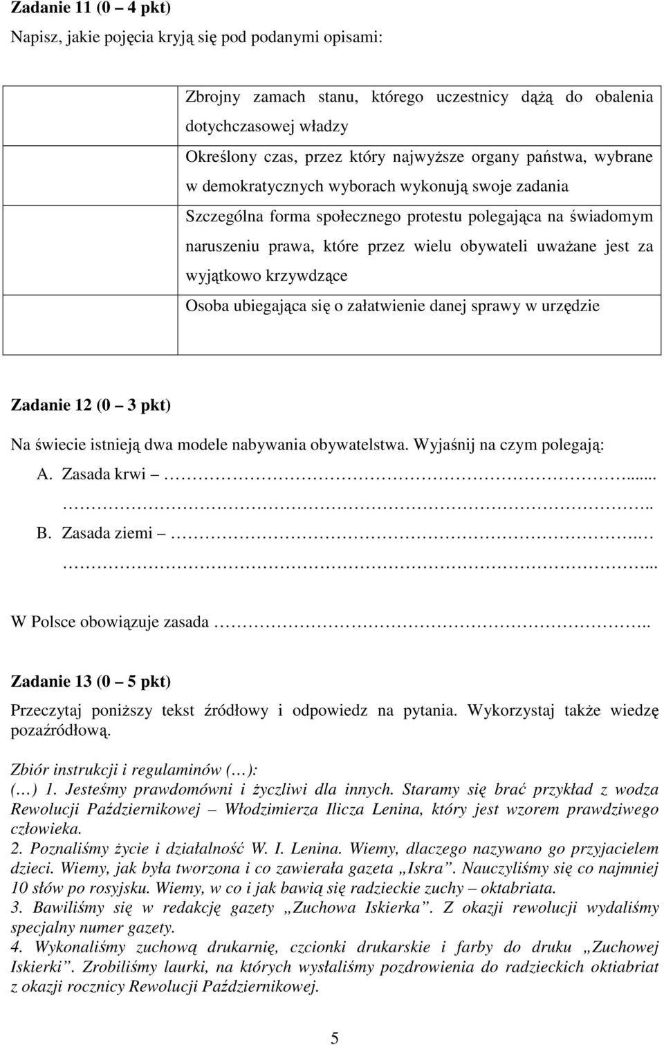 wyjątkowo krzywdzące Osoba ubiegająca się o załatwienie danej sprawy w urzędzie Zadanie 12 (0 3 pkt) Na świecie istnieją dwa modele nabywania obywatelstwa. Wyjaśnij na czym polegają: A. Zasada krwi.