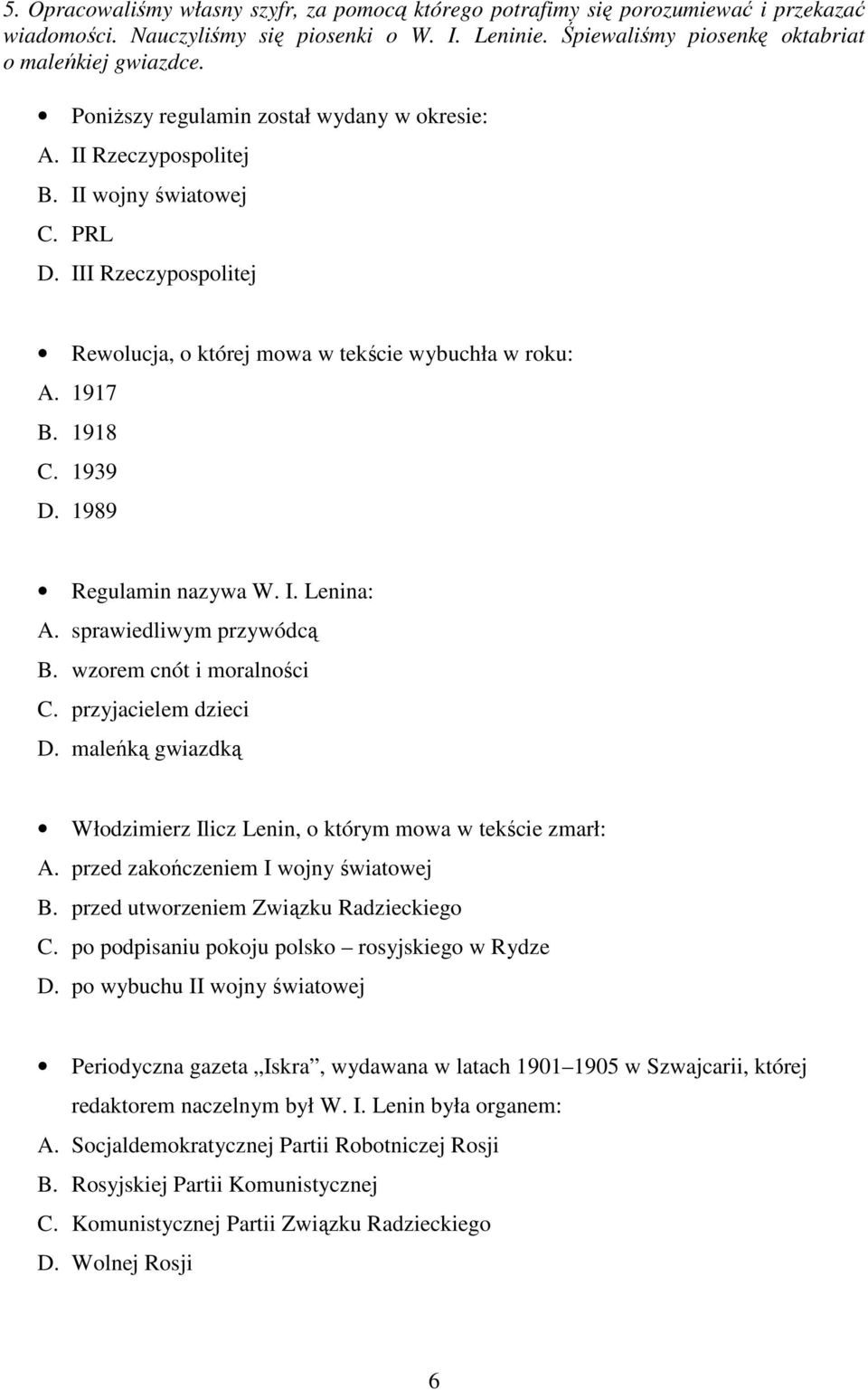 1989 Regulamin nazywa W. I. Lenina: A. sprawiedliwym przywódcą B. wzorem cnót i moralności C. przyjacielem dzieci D. maleńką gwiazdką Włodzimierz Ilicz Lenin, o którym mowa w tekście zmarł: A.