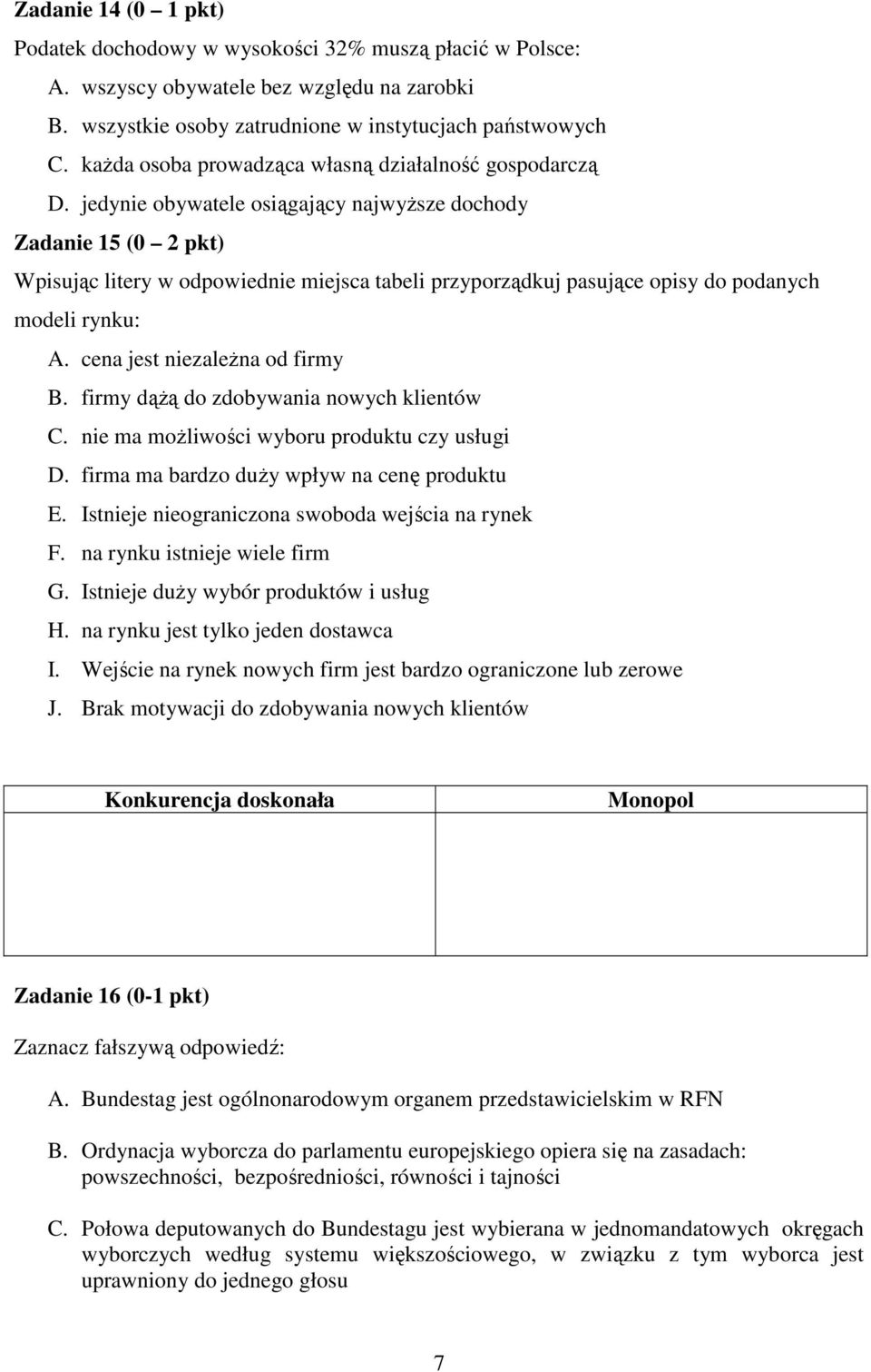 jedynie obywatele osiągający najwyŝsze dochody Zadanie 15 (0 2 pkt) Wpisując litery w odpowiednie miejsca tabeli przyporządkuj pasujące opisy do podanych modeli rynku: A.