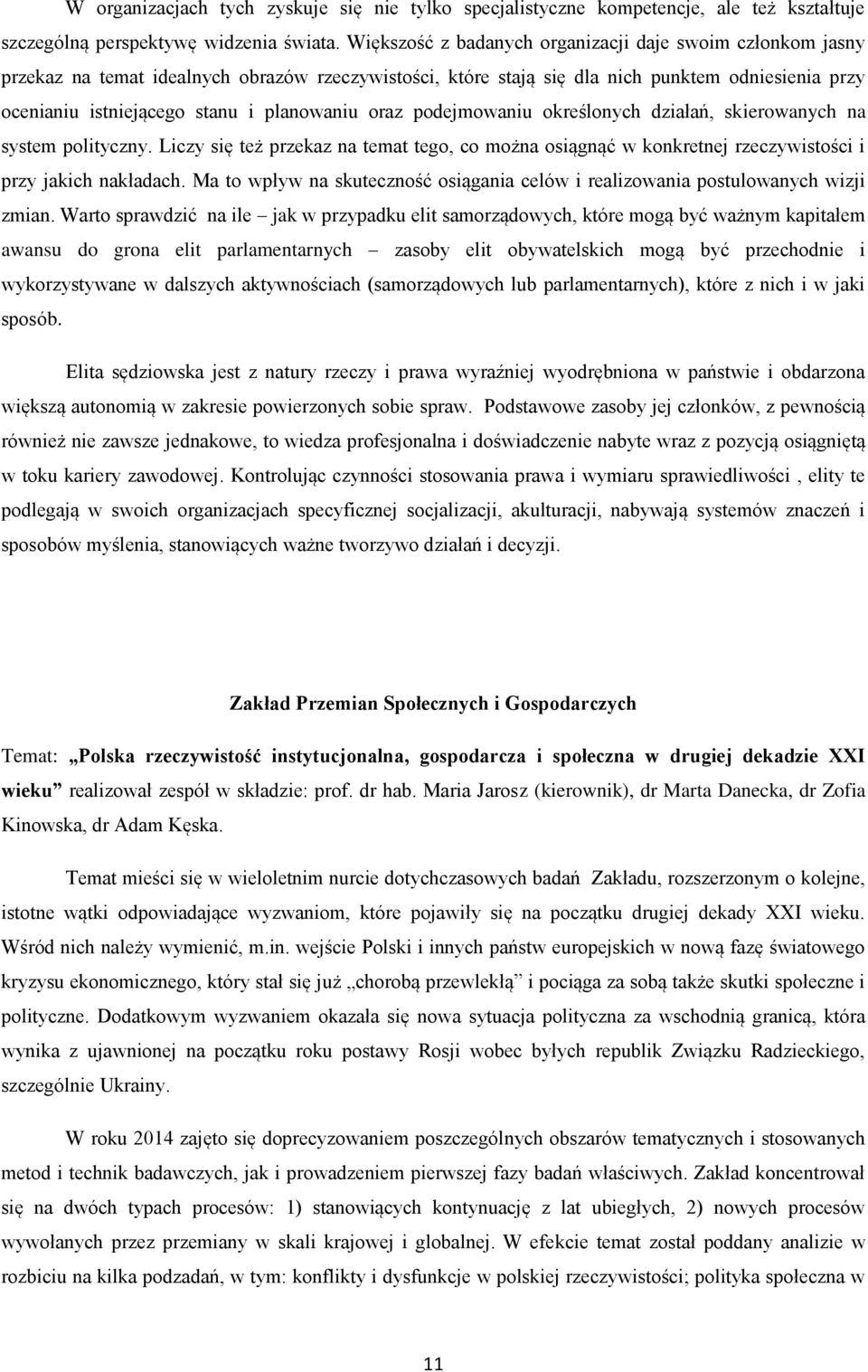 planowaniu oraz podejmowaniu określonych działań, skierowanych na system polityczny. Liczy się też przekaz na temat tego, co można osiągnąć w konkretnej rzeczywistości i przy jakich nakładach.