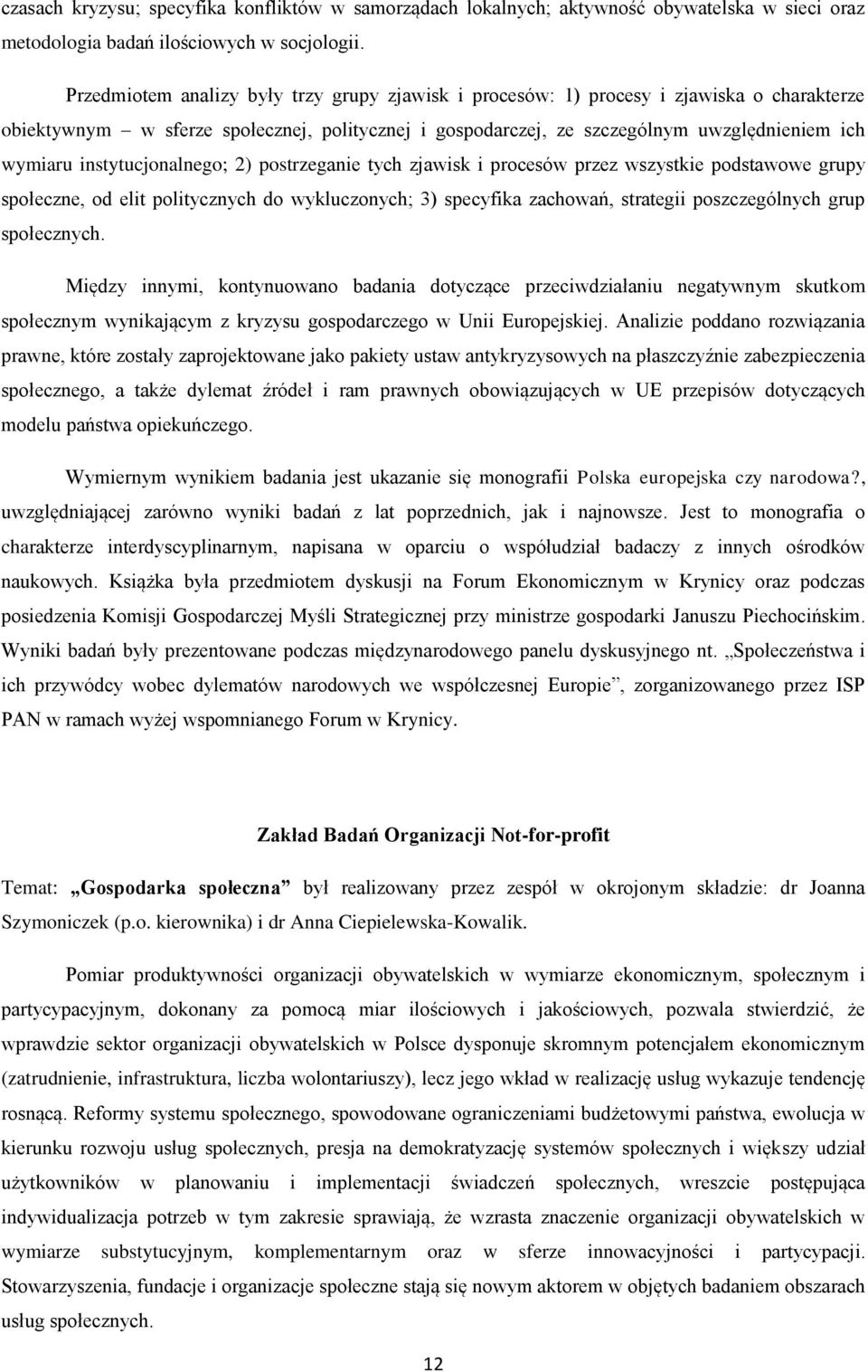 instytucjonalnego; 2) postrzeganie tych zjawisk i procesów przez wszystkie podstawowe grupy społeczne, od elit politycznych do wykluczonych; 3) specyfika zachowań, strategii poszczególnych grup