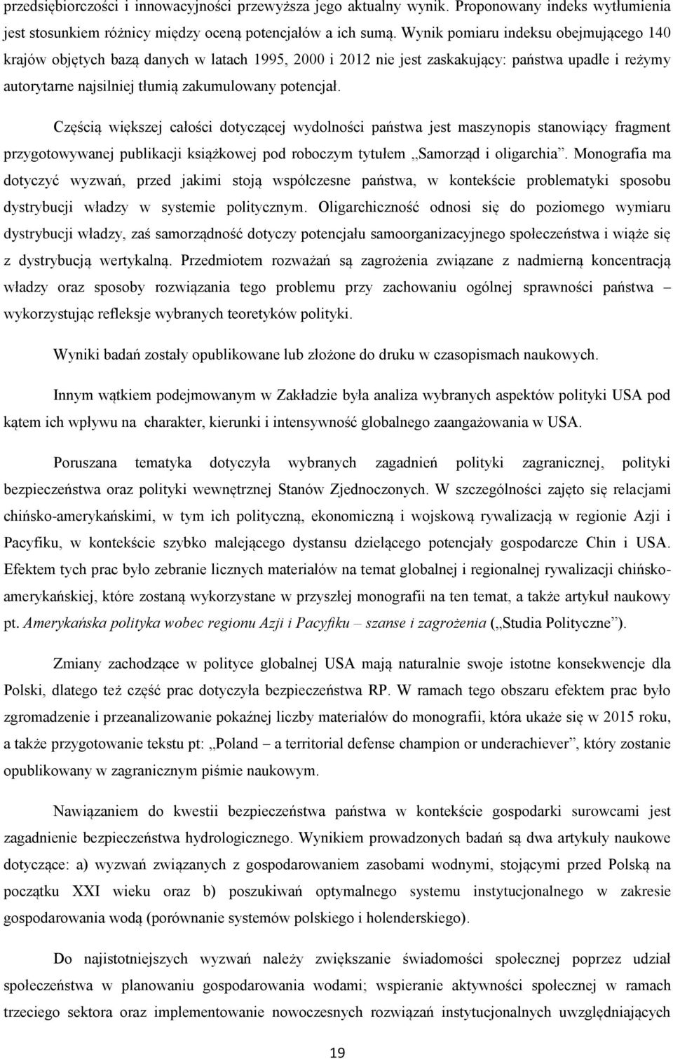 Częścią większej całości dotyczącej wydolności państwa jest maszynopis stanowiący fragment przygotowywanej publikacji książkowej pod roboczym tytułem Samorząd i oligarchia.