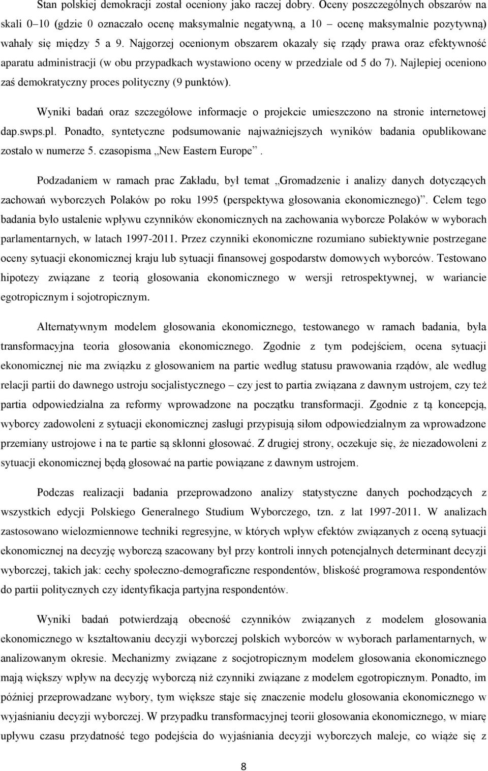 Najgorzej ocenionym obszarem okazały się rządy prawa oraz efektywność aparatu administracji (w obu przypadkach wystawiono oceny w przedziale od 5 do 7).