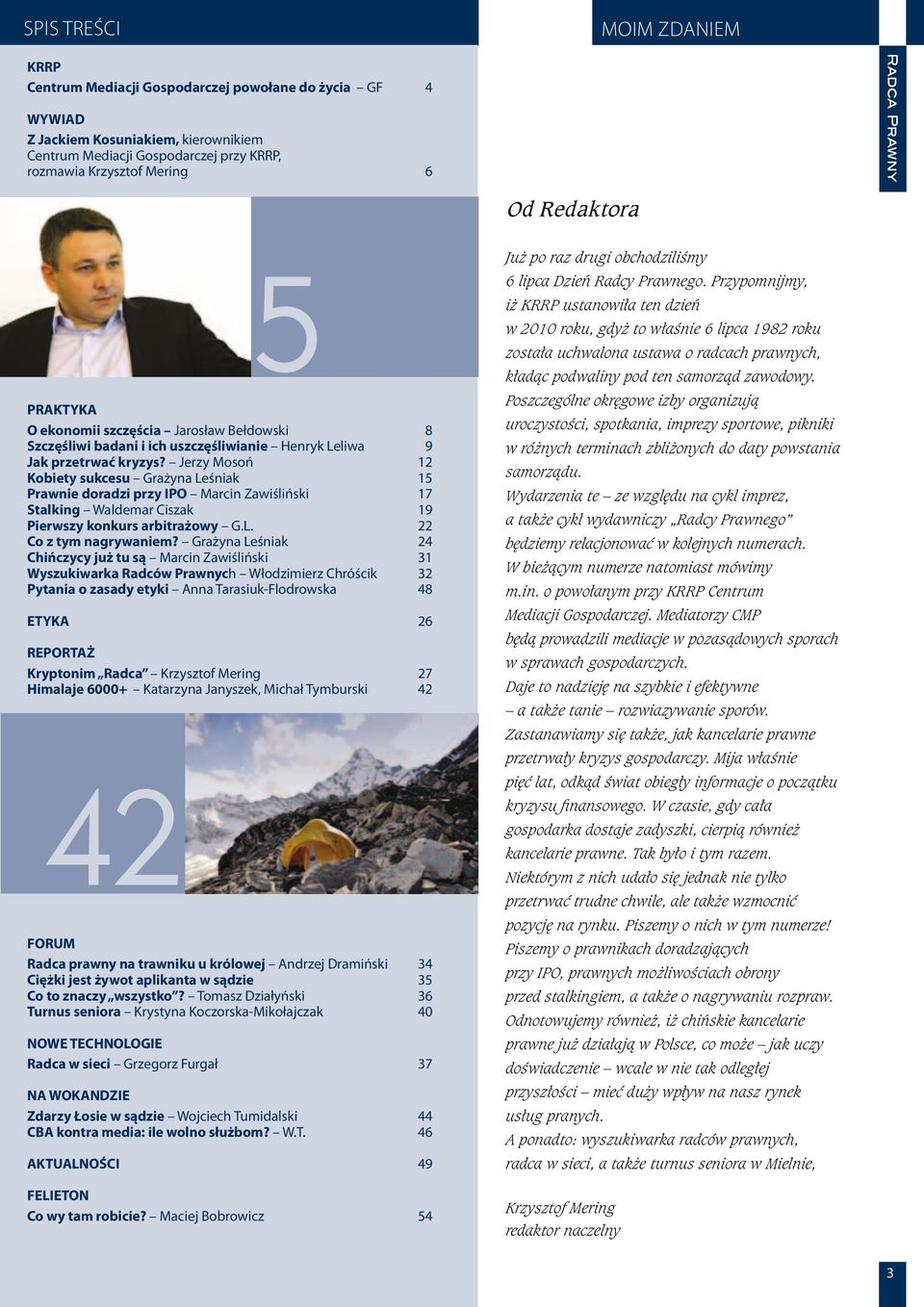 Jerzy Mosoń 12 Kobiety sukcesu Grażyna Leśniak 15 Prawnie doradzi przy IPO Marcin Zawiśliński 17 Stalking Waldemar Ciszak 19 Pierwszy konkurs arbitrażowy G.L. 22 Co z tym nagrywaniem?