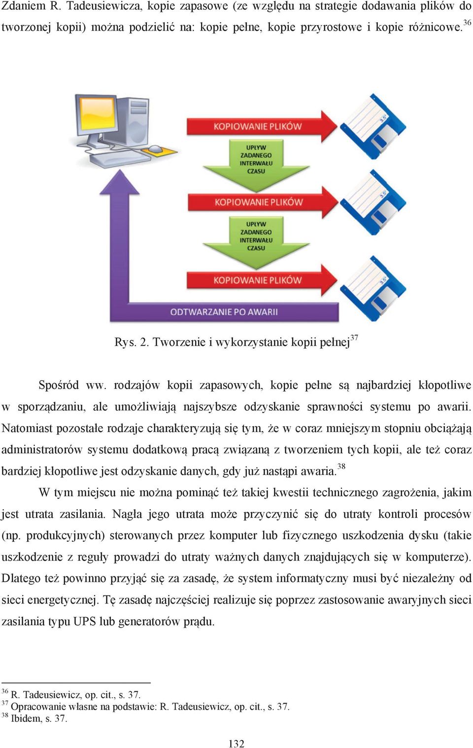 Natomiast pozosta!e rodzaje charakteryzuj si# tym, "e w coraz mniejszym stopniu obci "aj administratorów systemu dodatkow prac zwi zan z tworzeniem tych kopii, ale te" coraz bardziej k!