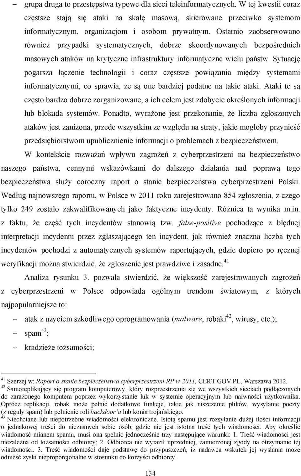 Sytuacj pogarsza $ czenie technologii i coraz czstsze powi zania midzy systemami informatycznymi, co sprawia,!e s one bardziej podatne na takie ataki.