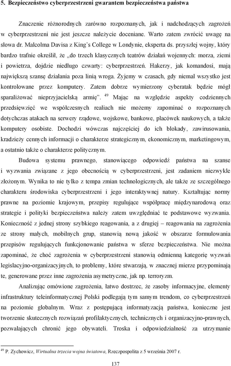 wojennych: morza, ziemi i powietrza, dojdzie nied$ugo czwarty: cyberprzestrze!. Hakerzy, jak komandosi, maj najwi#ksz szans# dzia$ania poza lini wroga.