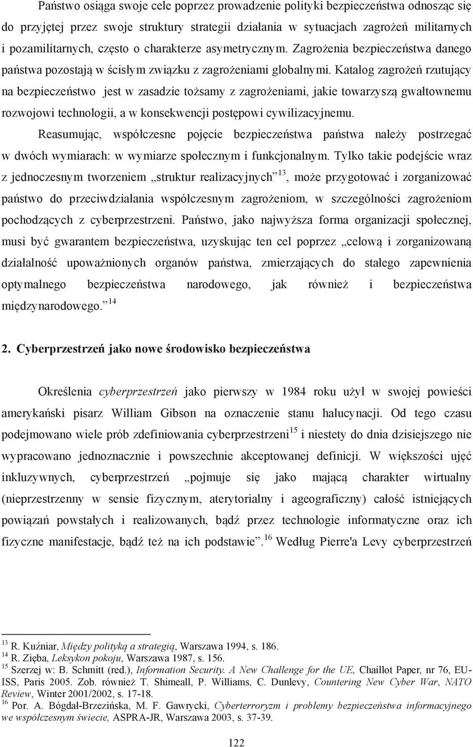 Katalog zagro#e rzutuj cy na bezpieczestwo jest w zasadzie to#samy z zagro#eniami, jakie towarzysz gwa"townemu rozwojowi technologii, a w konsekwencji post!powi cywilizacyjnemu.