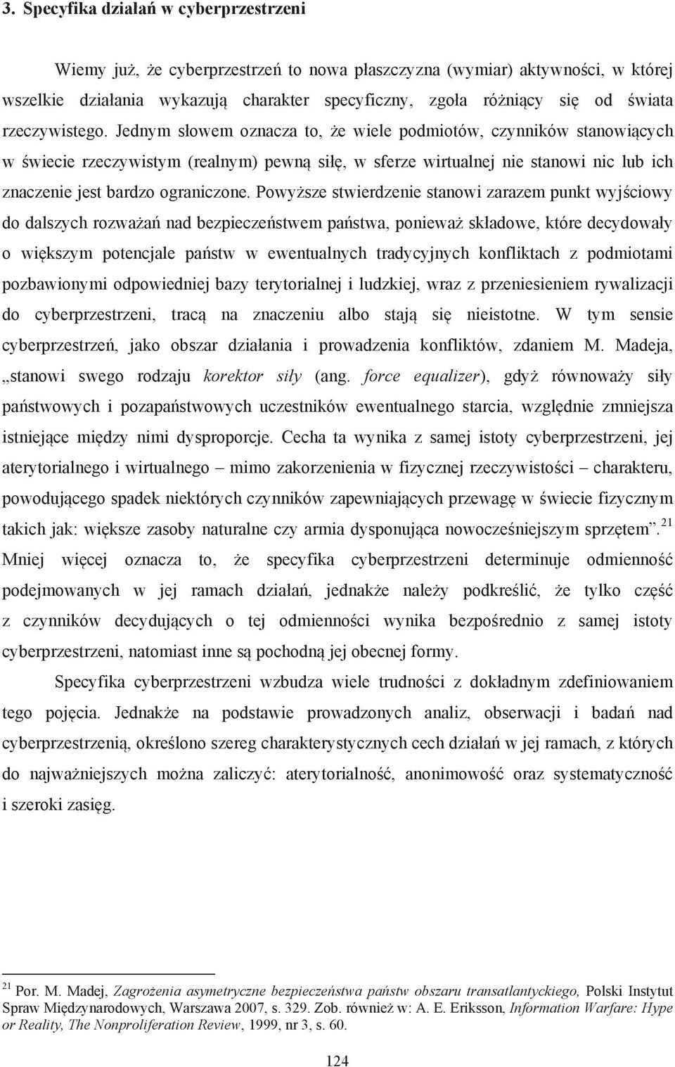 $, w sferze wirtualnej nie stanowi nic lub ich znaczenie jest bardzo ograniczone. Powysze stwierdzenie stanowi zarazem punkt wyj"ciowy do dalszych rozwaa nad bezpiecze stwem pa stwa, poniewa sk!