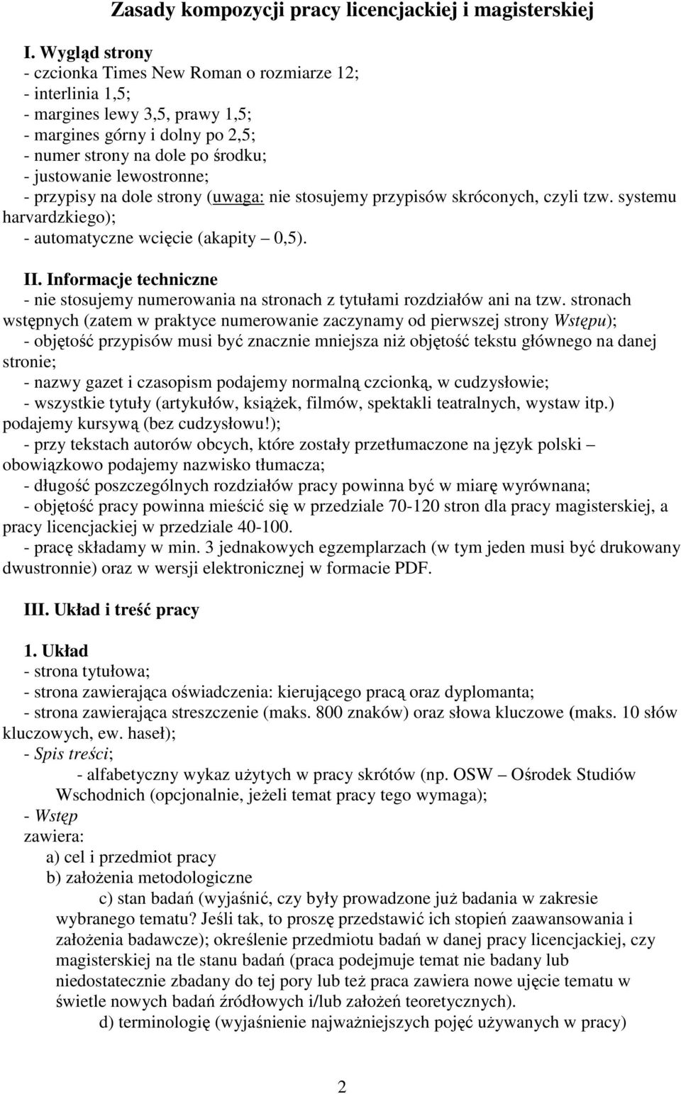 - przypisy na dole strony (uwaga: nie stosujemy przypisów skróconych, czyli tzw. systemu harvardzkiego); - automatyczne wcięcie (akapity 0,5). II.