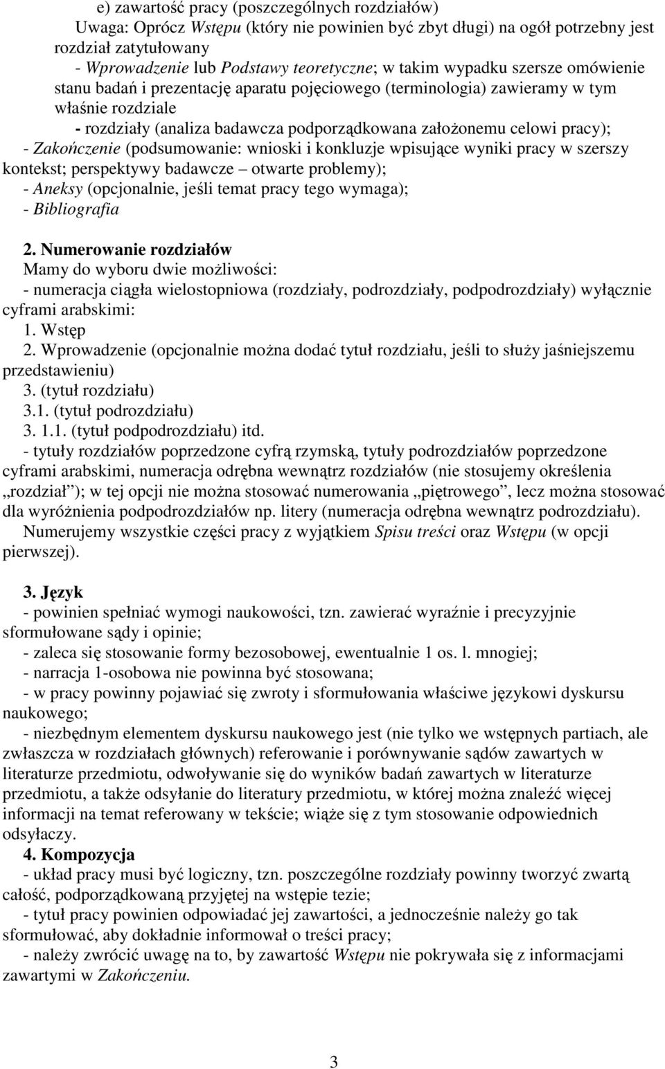 Zakończenie (podsumowanie: wnioski i konkluzje wpisujące wyniki pracy w szerszy kontekst; perspektywy badawcze otwarte problemy); - Aneksy (opcjonalnie, jeśli temat pracy tego wymaga); - Bibliografia