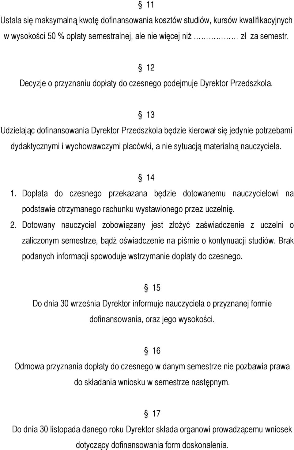 13 Udzielając dofinansowania Dyrektor Przedszkola będzie kierował się jedynie potrzebami dydaktycznymi i wychowawczymi placówki, a nie sytuacją materialną nauczyciela. 14 1.