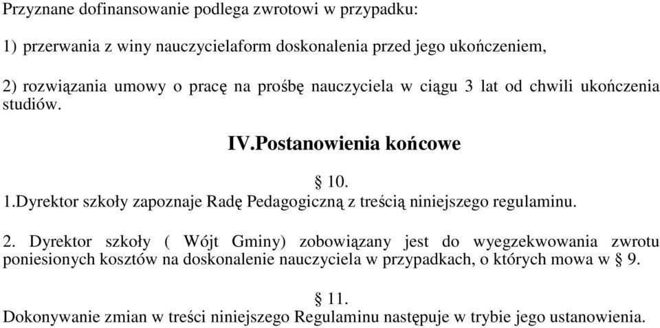 . 1.Dyrektor szkoły zapoznaje Radę Pedagogiczną z treścią niniejszego regulaminu. 2.