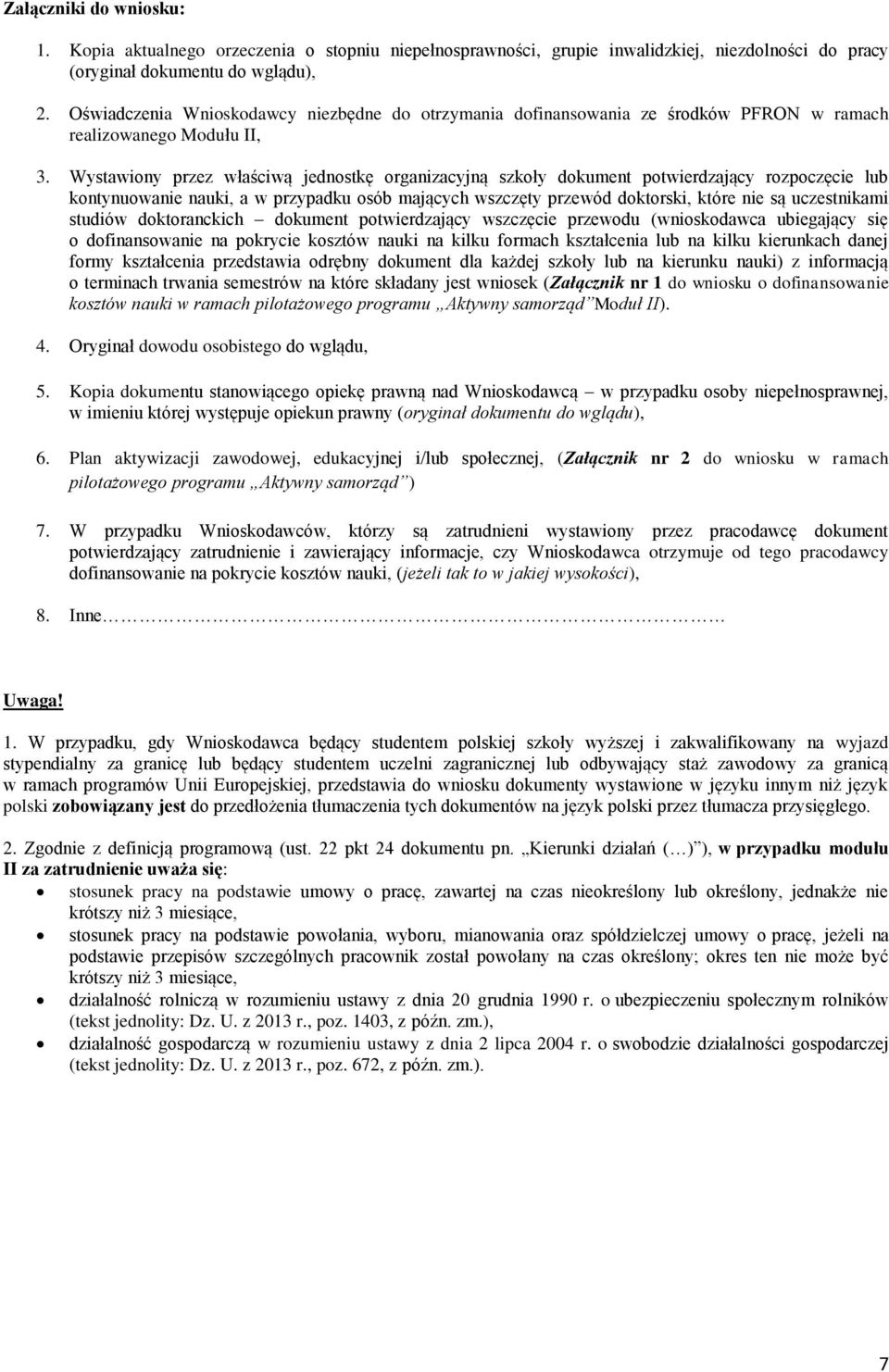 Wystawiony przez właściwą jednostkę organizacyjną szkoły dokument potwierdzający rozpoczęcie lub kontynuowanie nauki, a w przypadku osób mających wszczęty przewód doktorski, które nie są uczestnikami